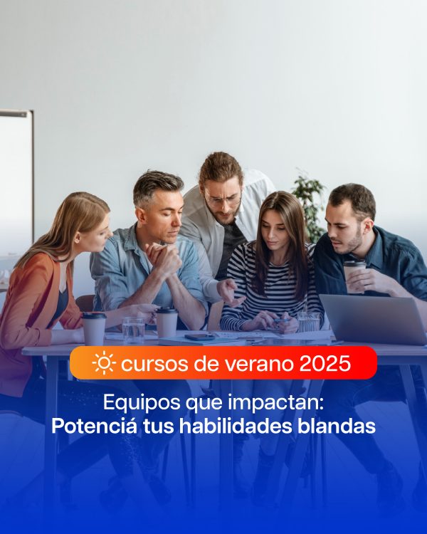 CURSO DE VERANO - Equipos que Impactan: Potenciá tus Resultados con Habilidades Clave